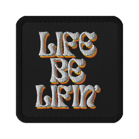 Life Be Lifin' Embroidered Patch