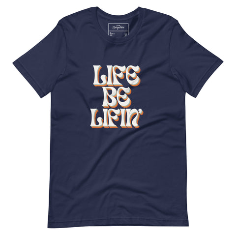 Life Be Lifin' T-shirt