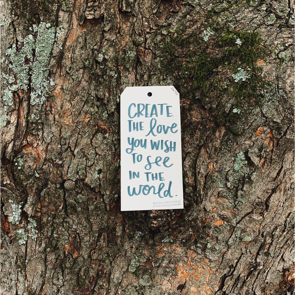 Create the Love You Wish to See in the World